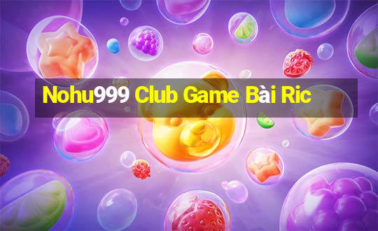 Nohu999 Club Game Bài Ric