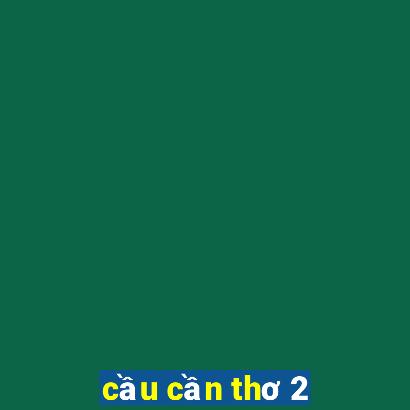 cầu cần thơ 2