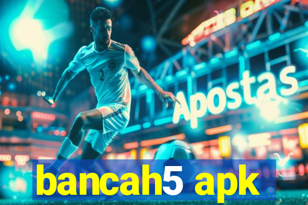 bancah5 apk