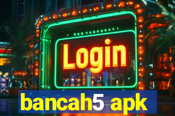 bancah5 apk