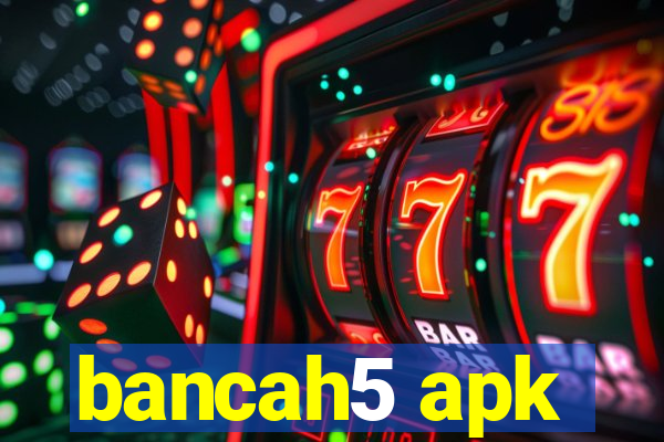 bancah5 apk