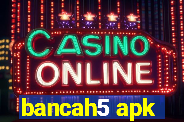 bancah5 apk