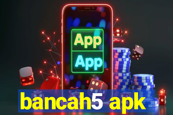 bancah5 apk