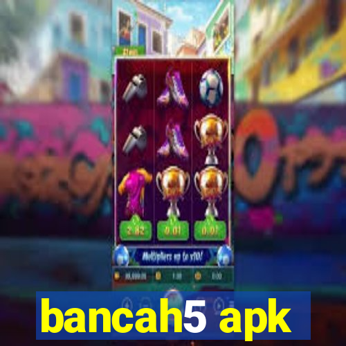 bancah5 apk