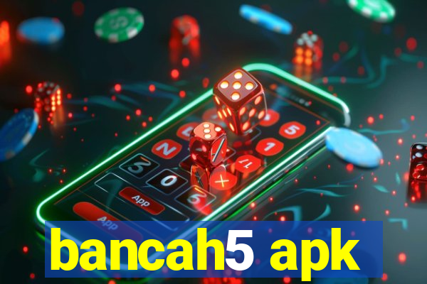 bancah5 apk