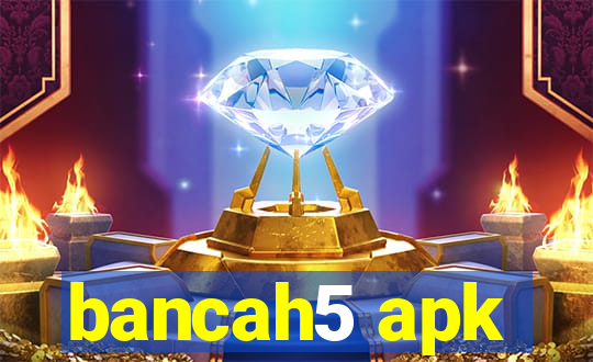 bancah5 apk