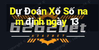 Dự Đoán Xổ Số nam định ngày 13