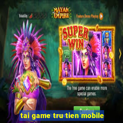 tai game tru tien mobile