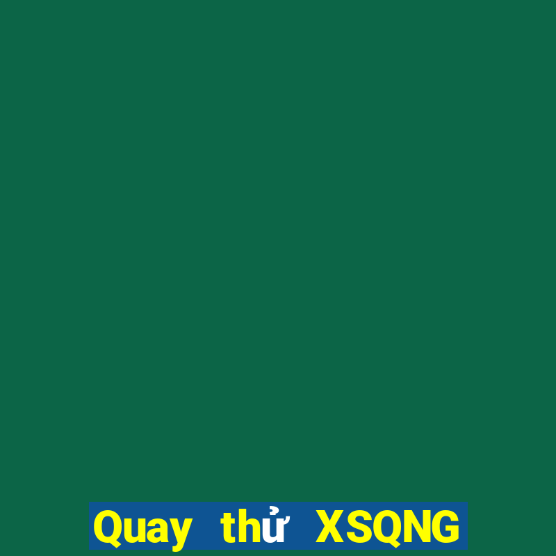 Quay thử XSQNG ngày 19