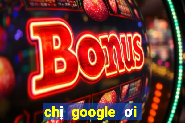 chị google ơi xổ số miền nam