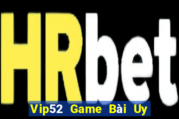 Vip52 Game Bài Uy Tín Nhất 2022