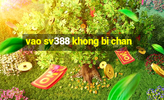 vao sv388 khong bi chan