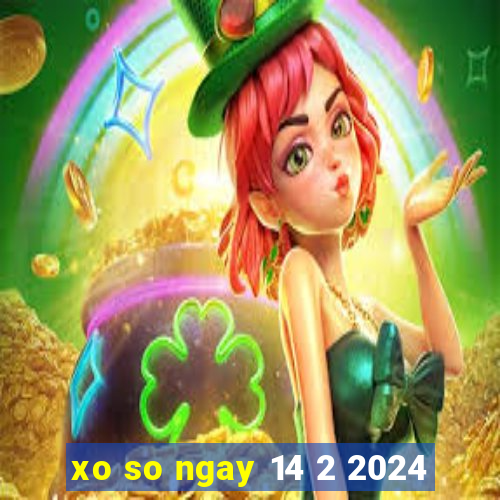 xo so ngay 14 2 2024