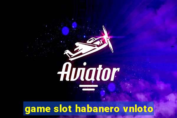 game slot habanero vnloto