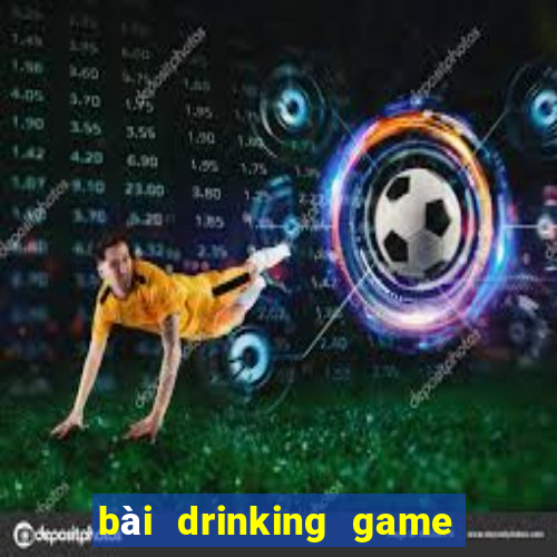 bài drinking game dạo đầu