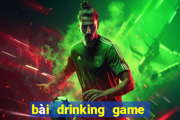 bài drinking game dạo đầu