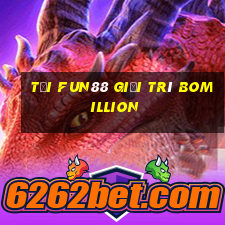 Tải Fun88 giải trí BoMillion