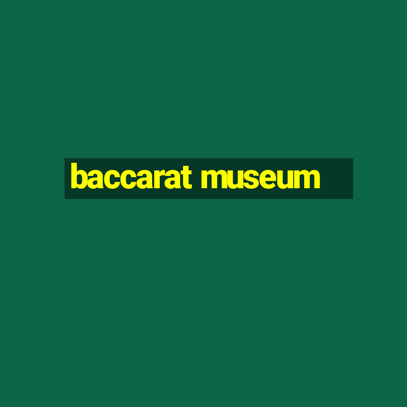 baccarat museum