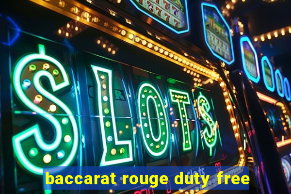 baccarat rouge duty free