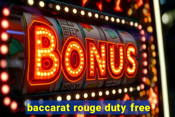 baccarat rouge duty free