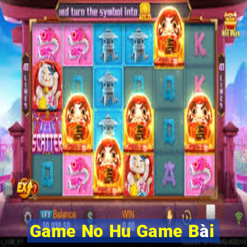 Game No Hu Game Bài