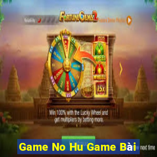 Game No Hu Game Bài