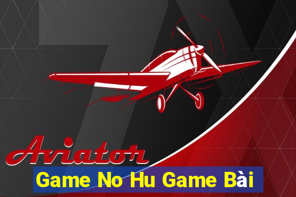 Game No Hu Game Bài