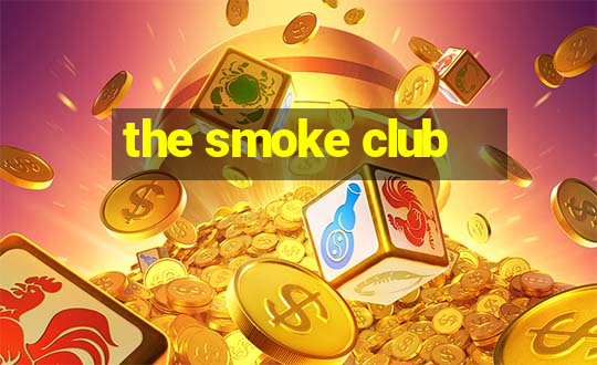 the smoke club