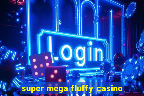 super mega fluffy casino