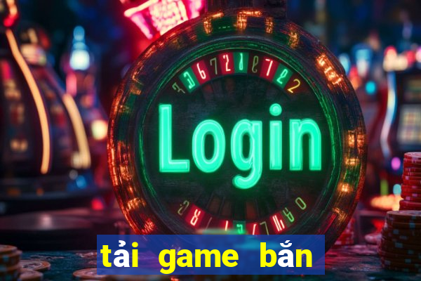 tải game bắn cá hoàng kim