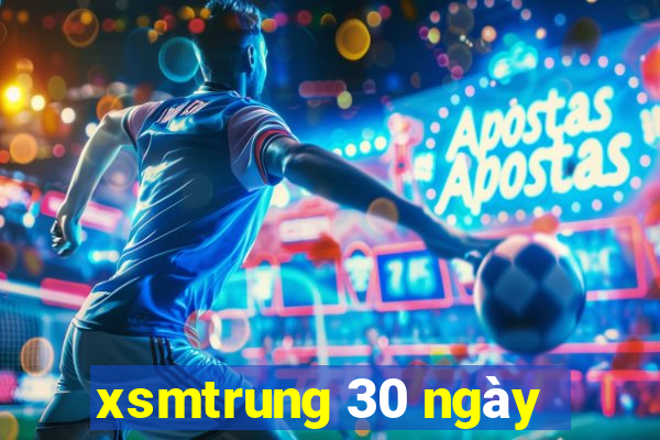 xsmtrung 30 ngày