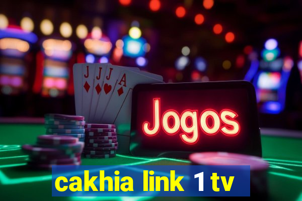 cakhia link 1 tv