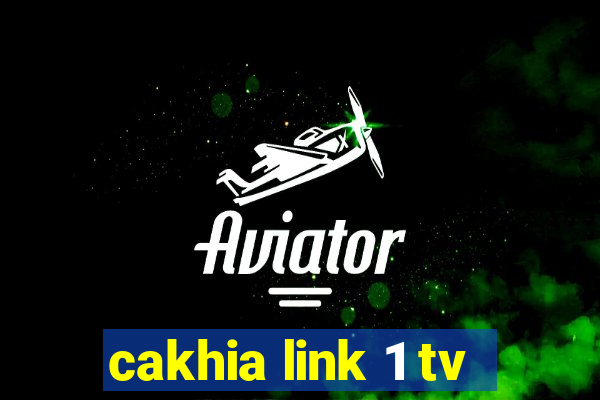 cakhia link 1 tv