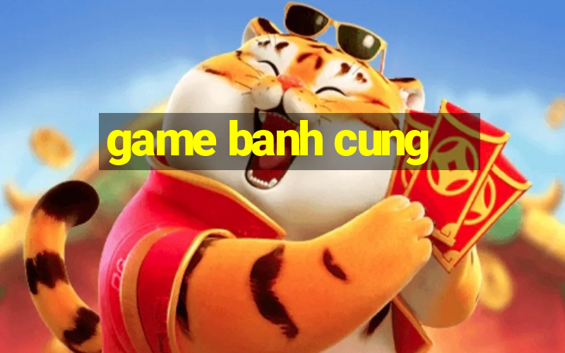 game banh cung