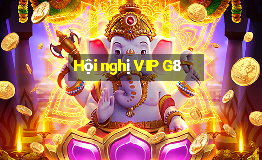 Hội nghị VIP G8