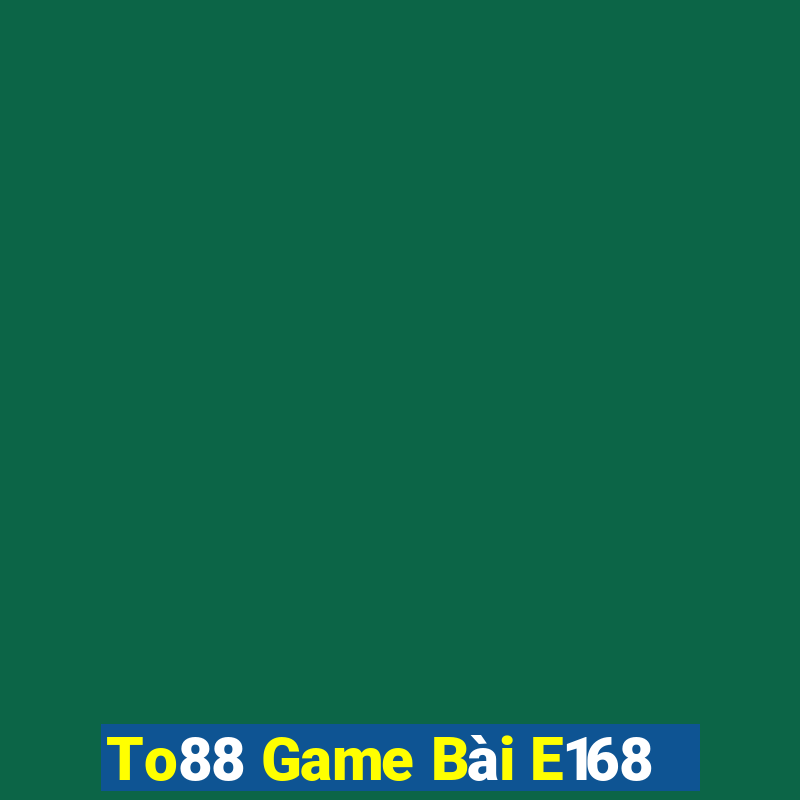 To88 Game Bài E168