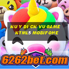 hu y di ch vu game html5 mobifone