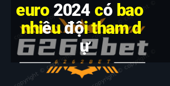 euro 2024 có bao nhiêu đội tham dự