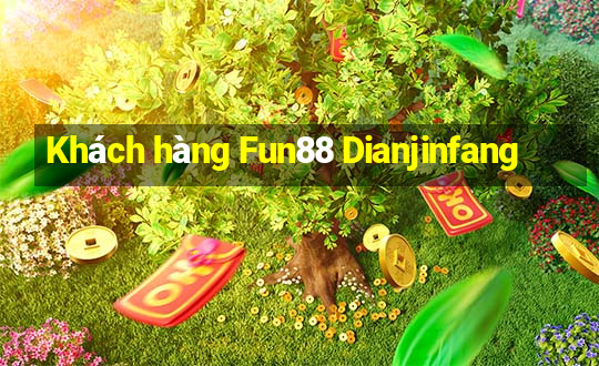 Khách hàng Fun88 Dianjinfang