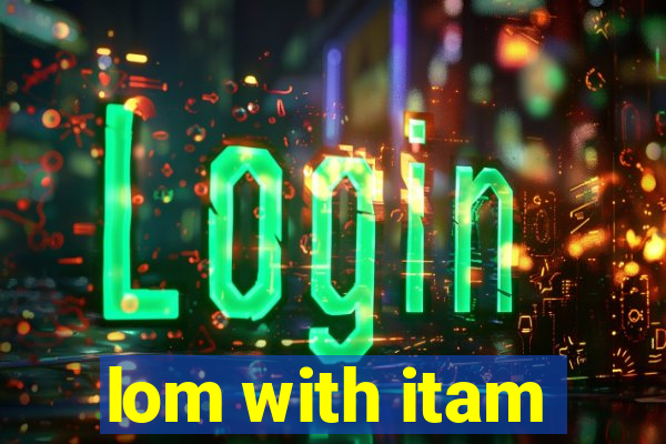 lom with itam