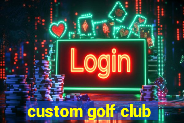 custom golf club