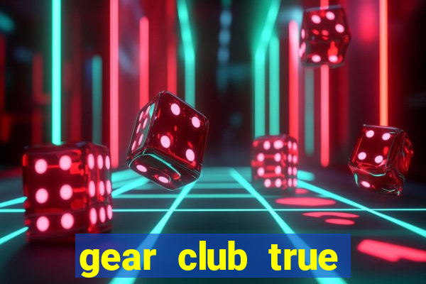 gear club true racing hack