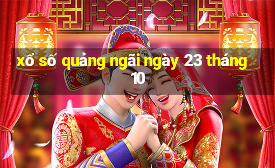 xổ số quảng ngãi ngày 23 tháng 10