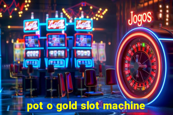 pot o gold slot machine