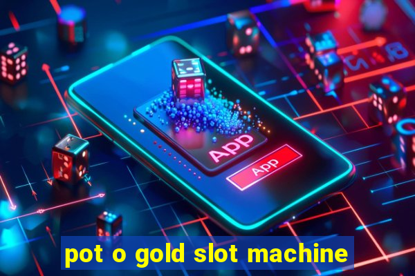 pot o gold slot machine