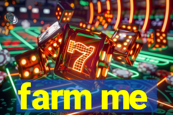 farm me