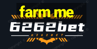 farm me