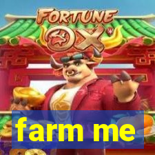 farm me