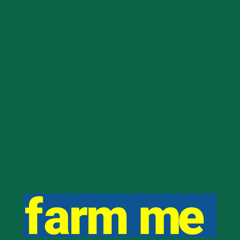 farm me