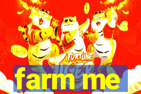 farm me